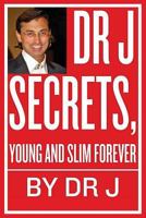 Dr J Secrets, Young and Slim Forever 1492334375 Book Cover