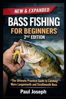 Bass Fishing for Beginners (2nd Edition): The Ultimate Practical Guide to Catching More Largemouth and Smallmouth Bass — With Seasonal Strategies, Lure Selection, and Step-by-Step Techniques B0GNJHCXNQ Book Cover