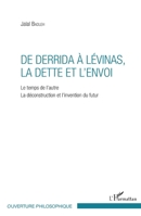 De Derrida à Lévinas, la dette et l'envoi: Le temps de l'autre La déconstruction et l'invention du futur (Ouverture Philosophique) (French Edition) 2343074496 Book Cover