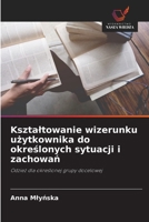Ksztaltowanie wizerunku uzytkownika do okreslonych sytuacji i zachowan: Odziez dla okreslonej grupy docelowej (Polish Edition) 6208701708 Book Cover