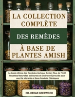 LA COLLECTION COMPLÈTE DES REMÈDES À BASE DE PLANTES AMISH: Le Guide Ultime des Remèdes Herbaux Amish: Plus, de 7 000 Recettes Naturelles et Secrets ... et Sans Produits Chimiques (French Edition) B0DYYQVZ34 Book Cover