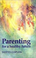 Parenting for a Healthy Future 1869890531 Book Cover
