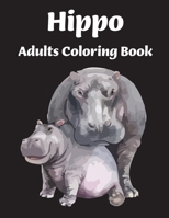 Hippo Adults Coloring Book: Hippo Coloring Book for Adults with Hippopotamus unique illustration For for stress relieving and relaxation B08R8JJV8T Book Cover