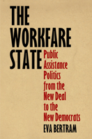 The Workfare State: Public Assistance Politics from the New Deal to the New Democrats 0812224442 Book Cover