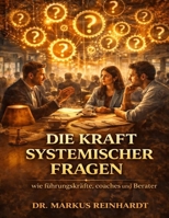 Die Kraft systemischer Fragen: Wie Führungskräfte, Coaches und Berater wirksame Gespräche gestalten (German Edition) B0GPHM7RG7 Book Cover