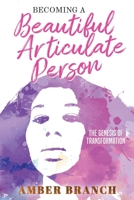 Becoming a Beautiful Articulate Person : The Genesis of Transformation 0578668513 Book Cover