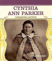 Cynthia Ann Parker: Comanche Captive 0823941078 Book Cover
