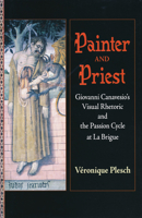 Painter and Priest: Giovanni Canavesio's Visual Rhetoric and the Passion Cycle at La Brigue 0268038880 Book Cover