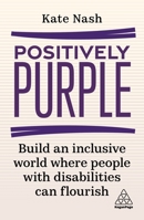 Positively Purple: Build an Inclusive World Where People with Disabilities Can Flourish 1398608475 Book Cover