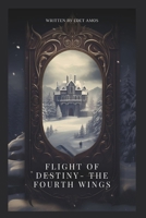FLIGHT OF DESTINY- THE FOURTH WINGS B0CTF2JP1Z Book Cover