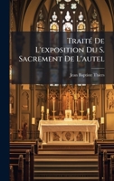 TraitÃ(c) De L'exposition Du S. Sacrement De L'autel (French Edition) 1023921405 Book Cover