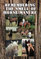 Remembering the Smell of Horse Manure 1479777552 Book Cover