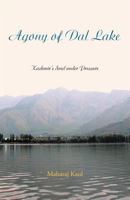 Agony of Dal Lake: Kashmir's Soul Under Pressure 1469735075 Book Cover