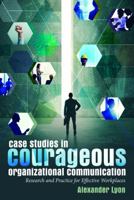 Courageous Organizational Communication Case Studies: Research and Practice for Healthy Workplaces 1433131234 Book Cover