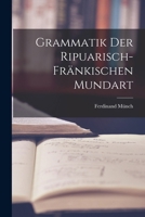 Grammatik Der Ripuarisch-Fränkischen Mundart 1017358737 Book Cover