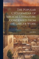 The Popular Cyclopaedia of Biblical Literature Condensed From the Larger Work 1022244957 Book Cover