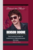 BENSON BOONE: Behind the Music-The Untold Story of Creativity, Struggles and Success. B0F749JFCK Book Cover