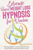 Extreme Rapid Weight Loss Hypnosis for Women: Breakthrough Methods To Create Results Using Mini Habits, Fat Burn, Quit Sugar, Hypnotic Gastric Bands, and more! 1801582610 Book Cover