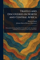 Travels and Discoveries in North and Central Africa 1025245318 Book Cover