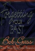 Forgetting Your Past: Turn Your Pain into Purpose 0882708171 Book Cover
