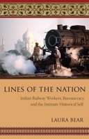 Lines of the Nation: Indian Railway Workers, Bureaucracy, and the Intimate Historical Self 0231140029 Book Cover