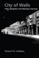 City of Walls: Crime, Segregation, and Citizenship in São Paulo 0520221435 Book Cover