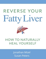 Reverse Your Fatty Liver: How to Naturally Heal Yourself 1719236631 Book Cover