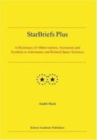 StarBriefs Plus: A Dictionary of Abbreviations, Acronyms and Symbols in Astronomy and Related Space Sciences 1402019254 Book Cover