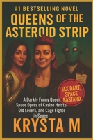 Queens of the Asteroid Strip: A Darkly Funny Queer Space Opera of Casino Heists, Old Lovers, and Cage Fights in Space B0FVG41G61 Book Cover