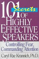 101 Secrets of Highly Effective Speakers: Controlling Fear, Commanding Attention 1570232296 Book Cover