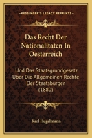 Das Recht Der Nationalitaten In Oesterreich: Und Das Staatsgrundgesetz Uber Die Allgemeinen Rechte Der Staatsburger (1880) 1160373892 Book Cover