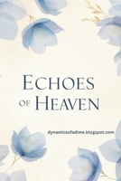 Echoes of Heaven: Finding God in Life’s Messy, Funny, and Unexpected Moments B0DXVWPRTF Book Cover