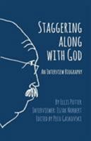 Staggering Along With God: An Interview Biography 1938367405 Book Cover