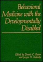 Behavioral Medicine with the Developmentally Disabled 0306428849 Book Cover