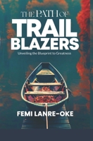THE PATH OF TRAIL BLAZERS: Unveiling the Blueprint to Greatness B0GWM35X9Y Book Cover