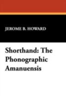 The phonographic amanuensis: A presentation of Pitman phonography, more especially adapted to the use of business and other schools devoted to the instruction and training of shorthand amanuenses 1146276877 Book Cover