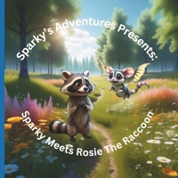 Sparky's Adventures Presents:: When Sparky Meets Rosie The Raccoon B0F13CVWV9 Book Cover