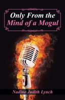 Only from the Mind of a Mogul 1491723572 Book Cover