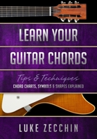 Learn Your Guitar Chords: Chord Charts, Symbols & Shapes Explained 0995380538 Book Cover