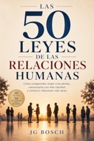 LAS 50 LEYES DE LAS RELACIONES HUMANAS: Cómo comprender mejor a los demás, comunicarte con más claridad y construir relaciones más sanas (Spanish Edition) B0HDPBNW1R Book Cover