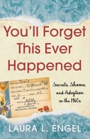 You'll Forget This Ever Happened : The Story of a Mother's Love and the Secret She Never Forgot 164742349X Book Cover
