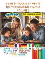 COME STIMOLARE LA MENTE DEL TUO BAMBINO E LA TUA VOLUME 2 (IMPARARE COLORANDO) (Italian Edition) B0DVGNZ2V4 Book Cover