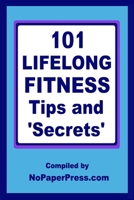 101 Lifelong Fitness Tips & Secrets 1674821387 Book Cover