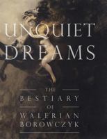 Unquiet Dreams: The Bestiary of Walerian Borowczyk 0992302161 Book Cover