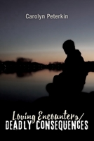 Loving Encounters/Deadly Consequences 1536933139 Book Cover