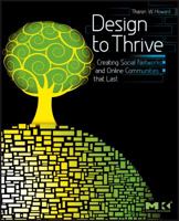 Design to Thrive: Creating Social Networks and Online Communities that Last 0123749212 Book Cover