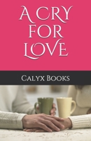 A CRY for LOVE: Calyx Books B08F6MVGVP Book Cover