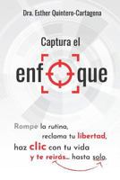 Captura el enfoque: Rompe la rutina, reclama tu libertad, haz clic con tu vida y te reirás…hasta solo. 1795286547 Book Cover