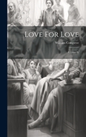Love For Love: A Comedy 1019421398 Book Cover