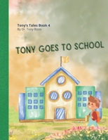 Tony Goes to School: Tony's Tales Book 4 - Dr. Tony learns about God's Love in School B0CWNXNP9K Book Cover